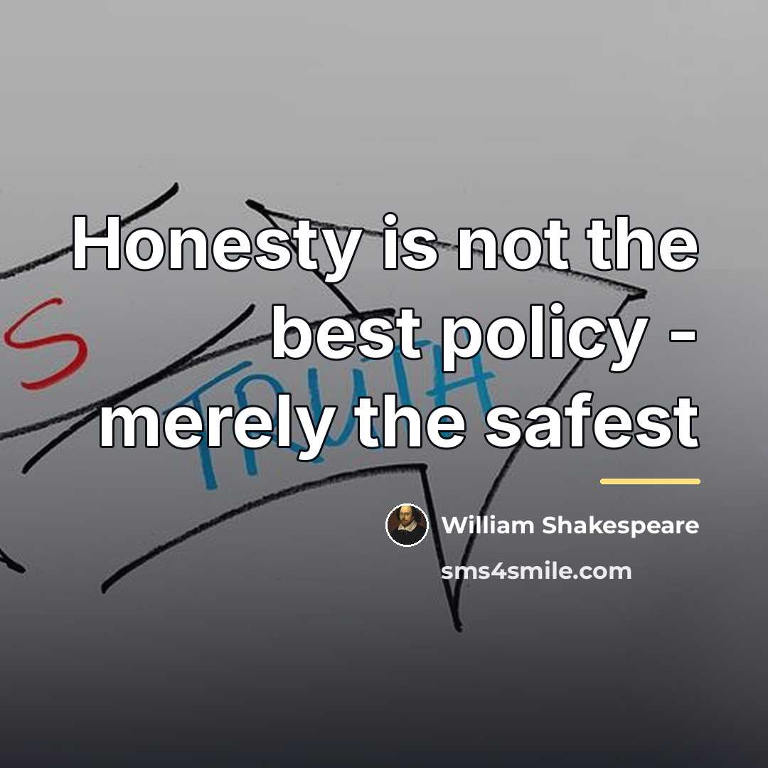 “Honesty is not the best policy - merely the safest…” quote by William Shakespeare