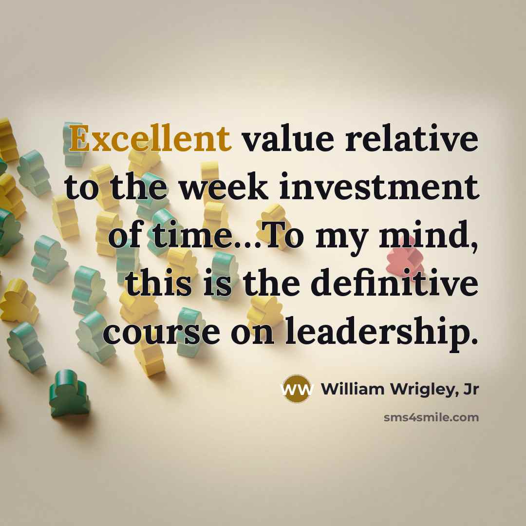 “Excellent value relative to the week investment of time....To my…” quote by William Wrigley, Jr