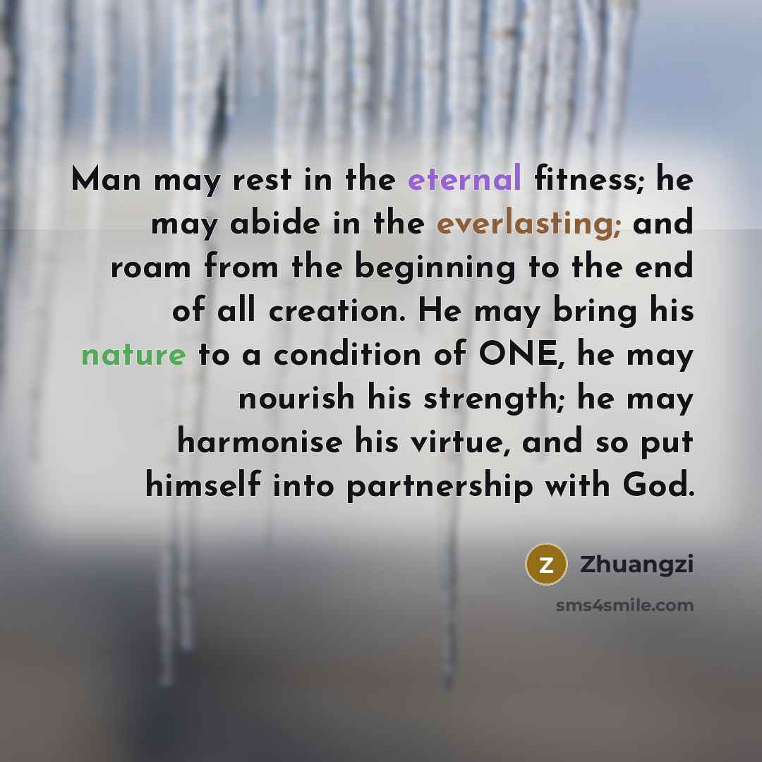 “Man may rest in the eternal fitness; he may abide…” quote by Zhuangzi