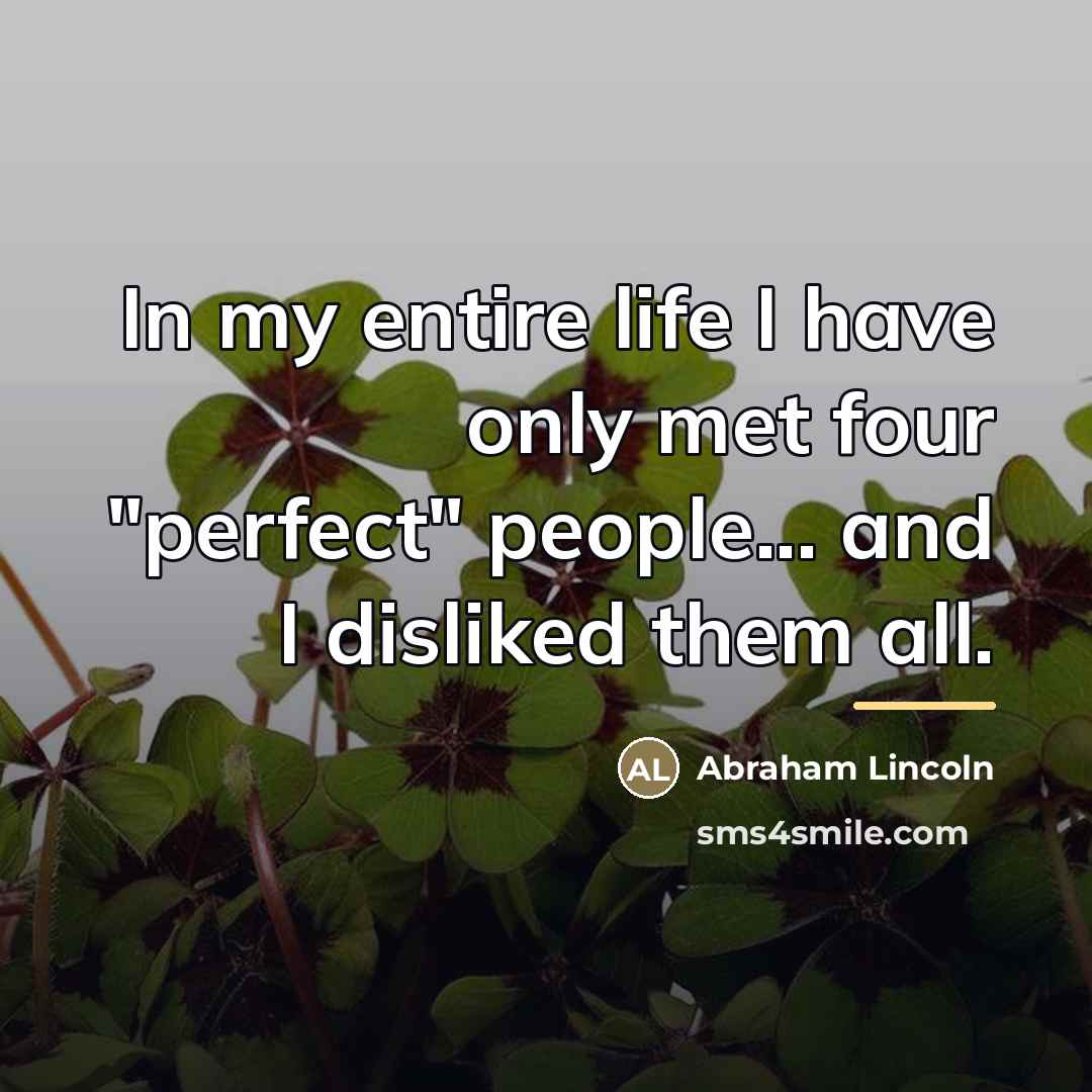“In my entire life I have only met four "perfect"…” quote by Abraham Lincoln