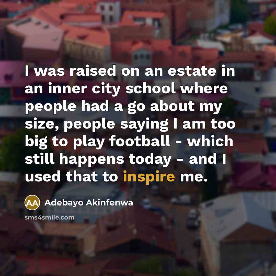 “I was raised on an estate in an inner city…” quote by Adebayo Akinfenwa