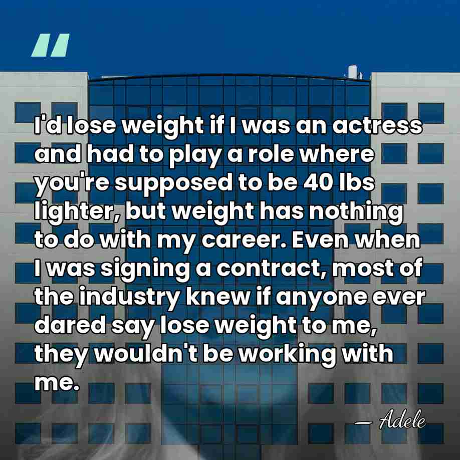 I'd lose weight if I was an actress and had to play&hellip; - Adele