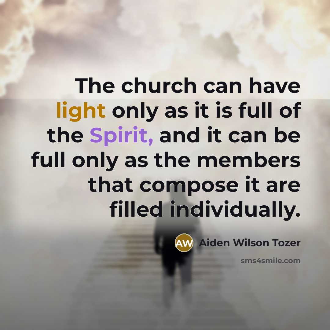 “The church can have light only as it is full…” quote by Aiden Wilson Tozer