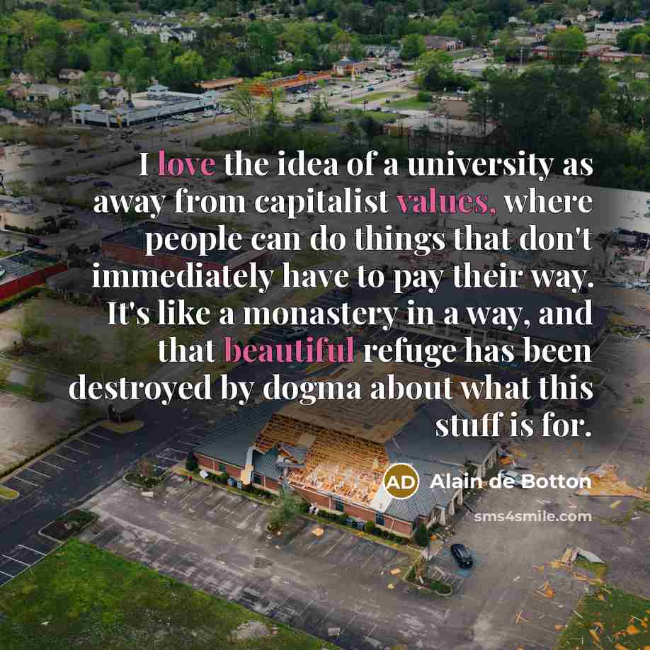“I love the idea of a university as away from…” quote by Alain de Botton