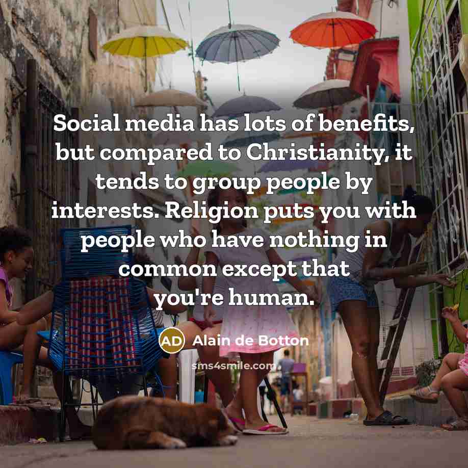 “Social media has lots of benefits, but compared to Christianity,…” quote by Alain de Botton
