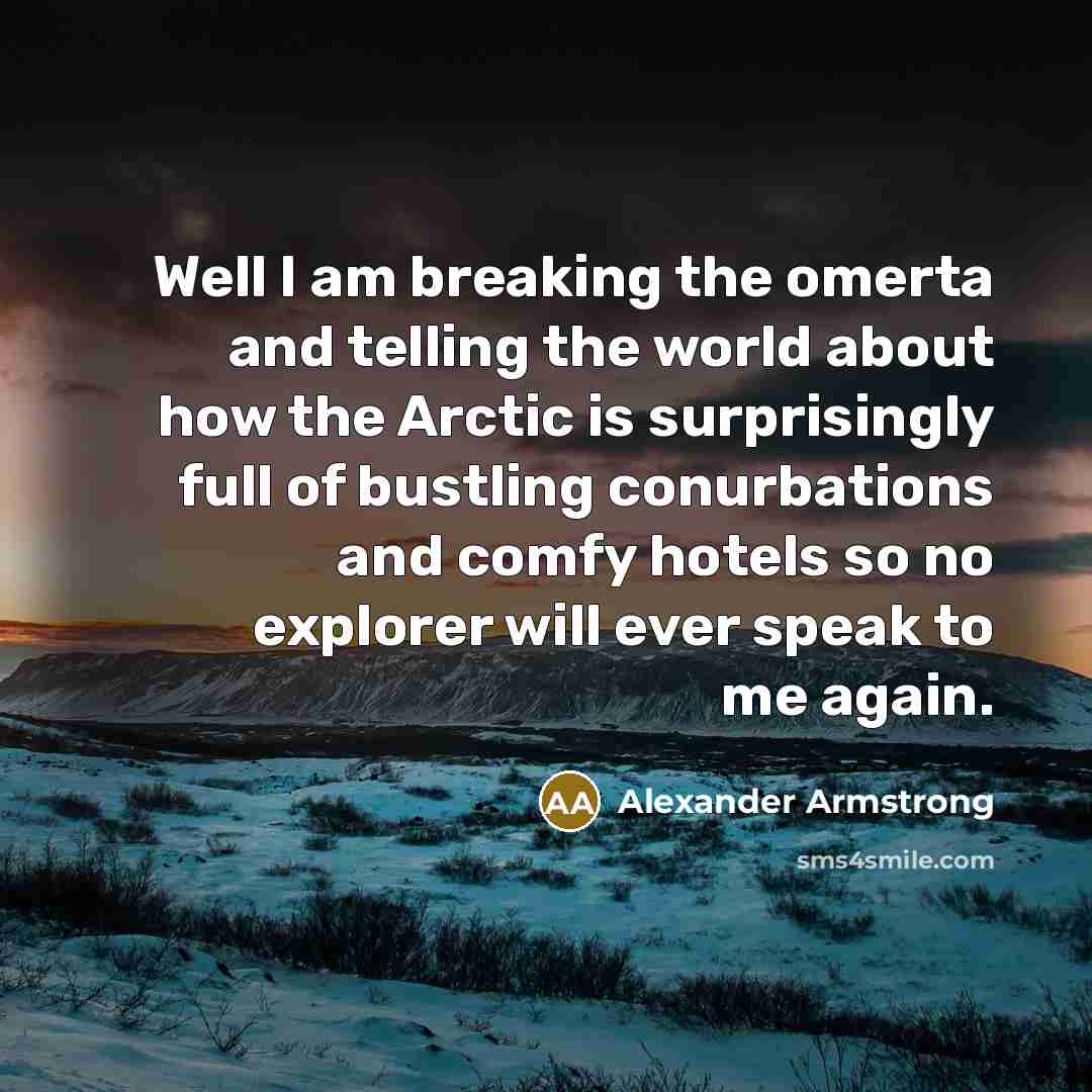 “Well I am breaking the omerta and telling the world…” quote by Alexander Armstrong