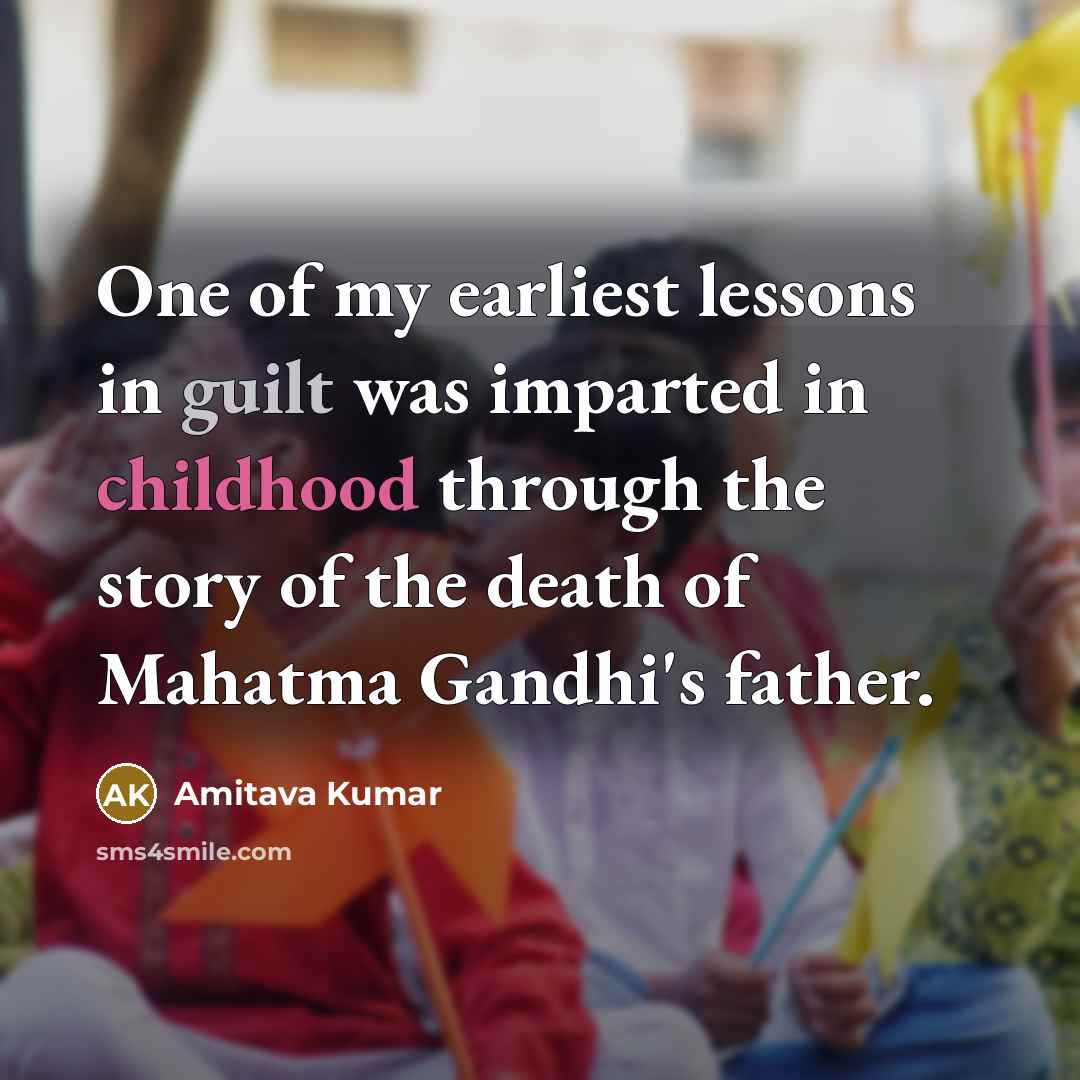 “One of my earliest lessons in guilt was imparted in…” quote by Amitava Kumar