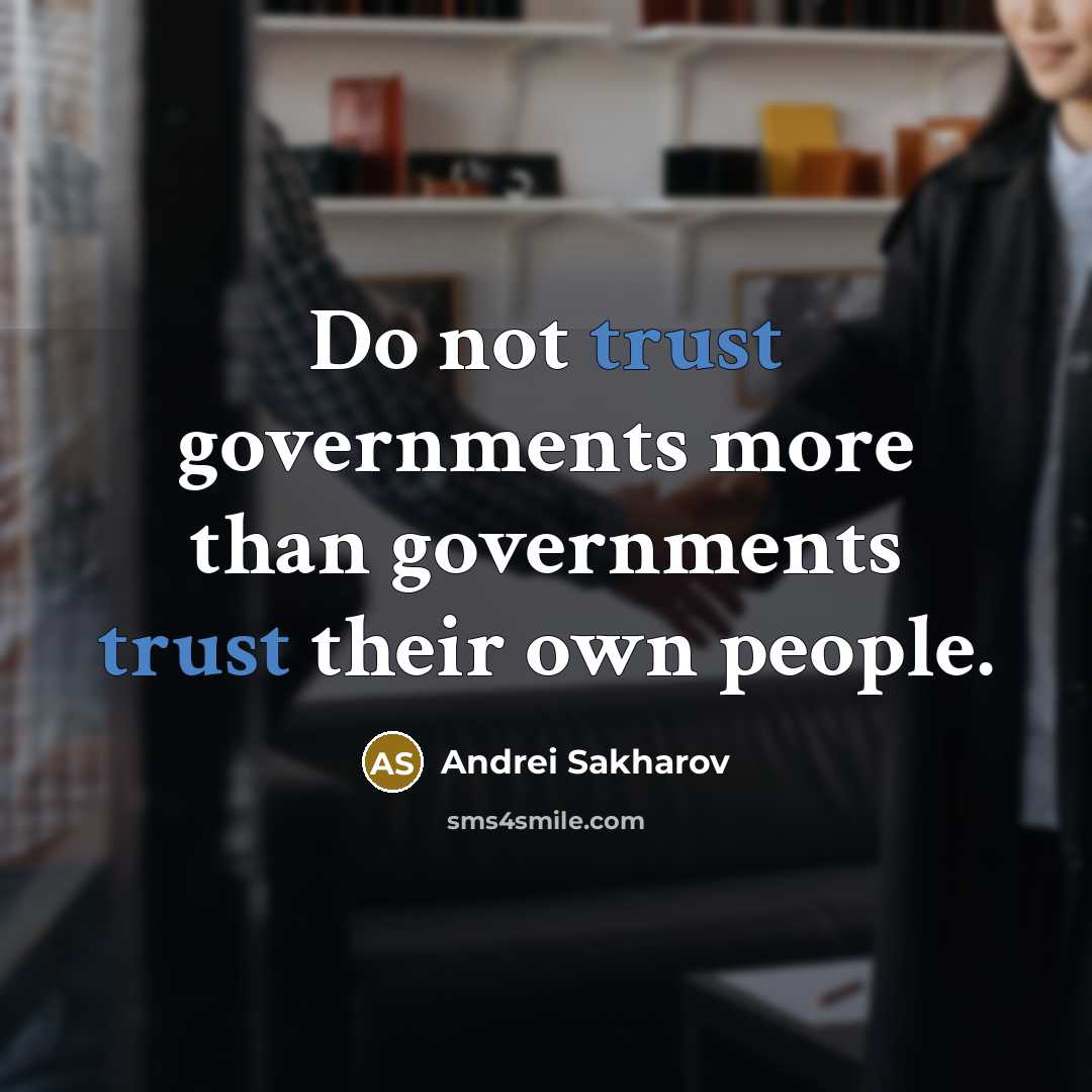 “Do not trust governments more than governments trust their own…” quote by Andrei Sakharov