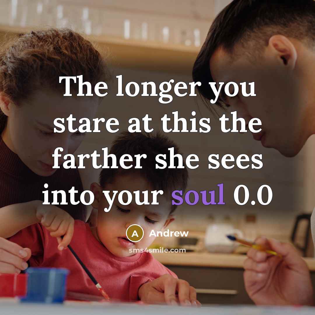 “The longer you stare at this the farther she sees into your soul 0.0” quote by Andrew
