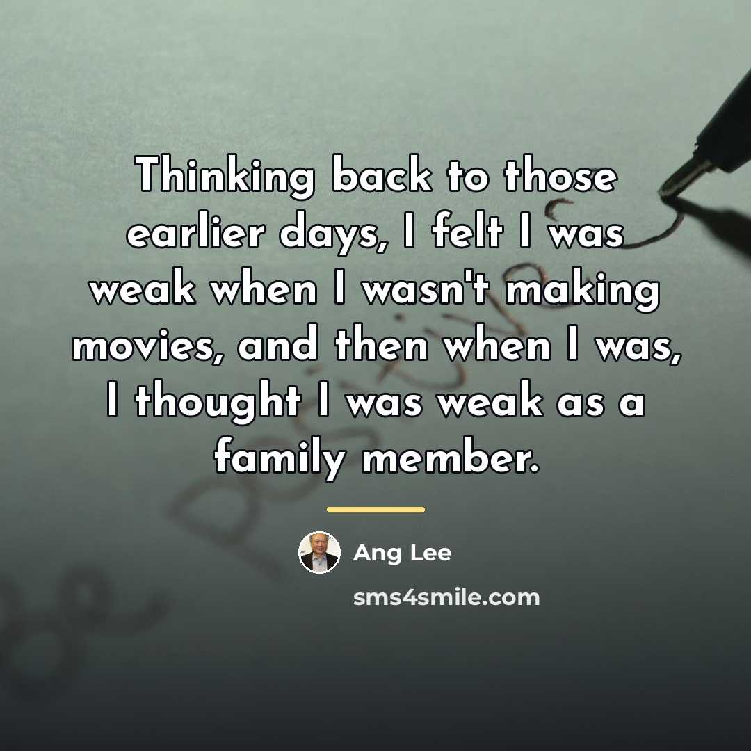 “Thinking back to those earlier days, I felt I was…” quote by Ang Lee
