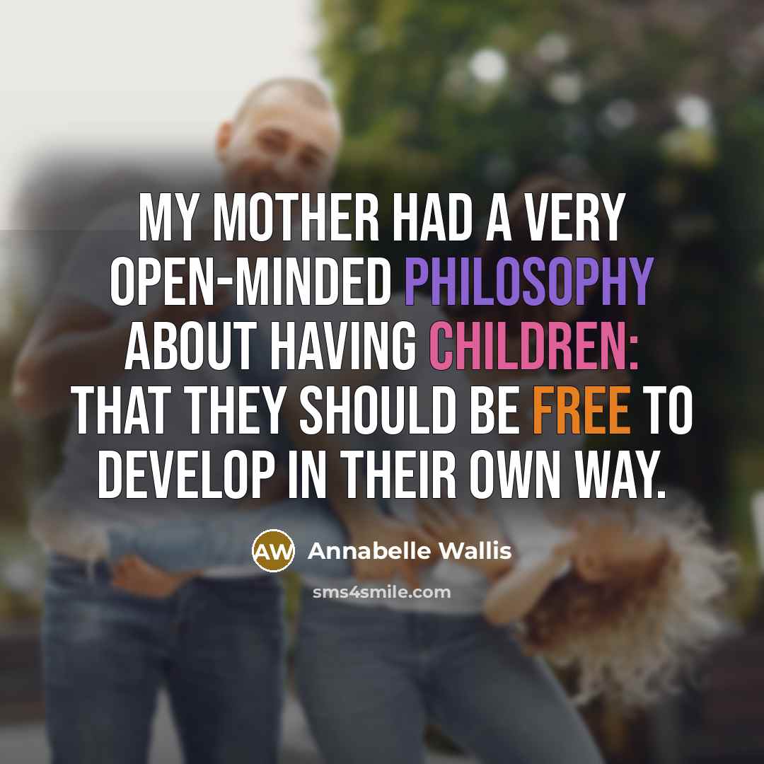 “My mother had a very open-minded philosophy about having children:…” quote by Annabelle Wallis