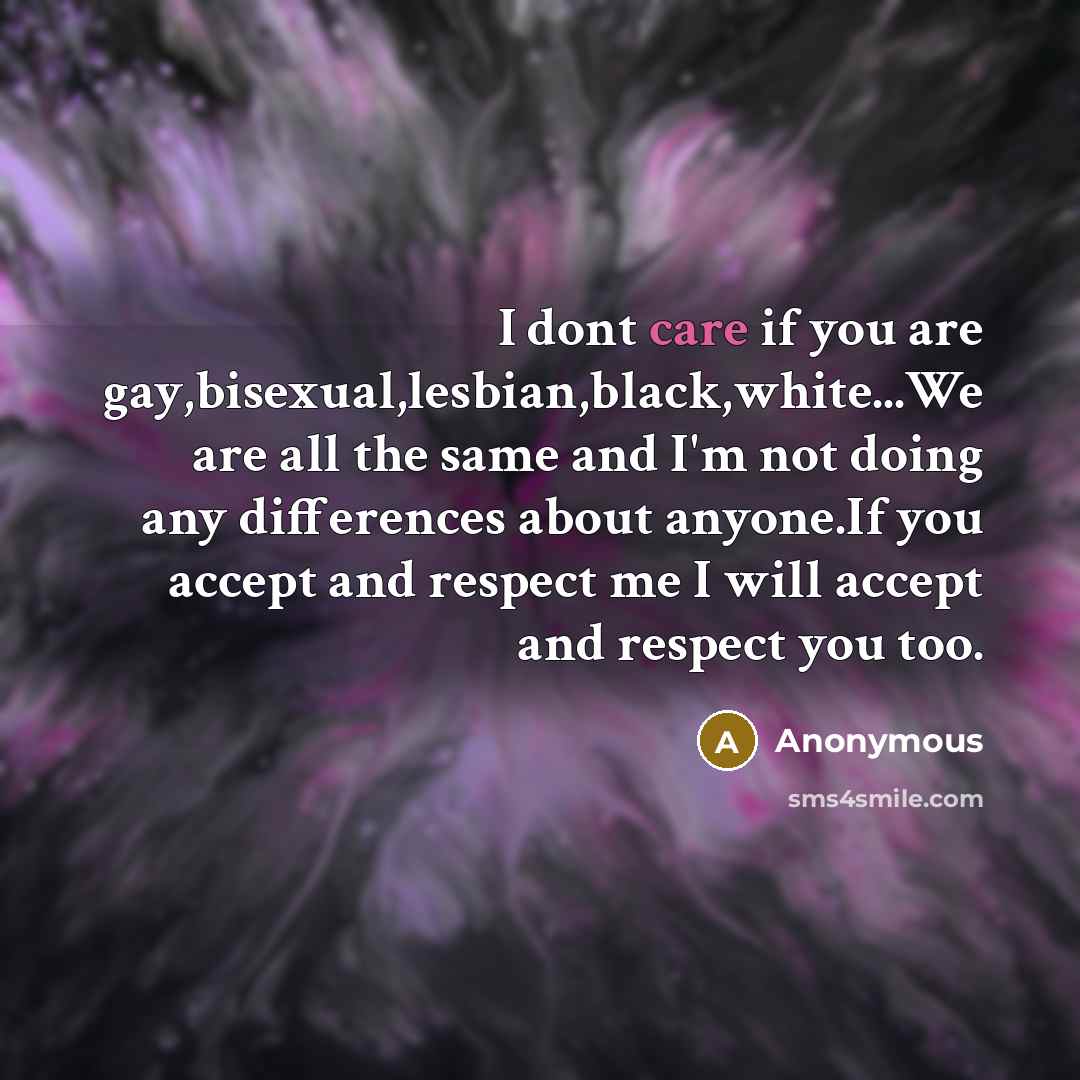 “I dont care if you are gay,bisexual,lesbian,black,white...We are all the…” quote by Anonymous