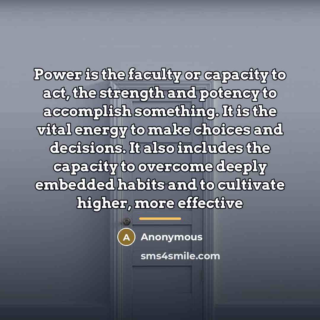 “Power is the faculty or capacity to act, the strength…” quote by Anonymous