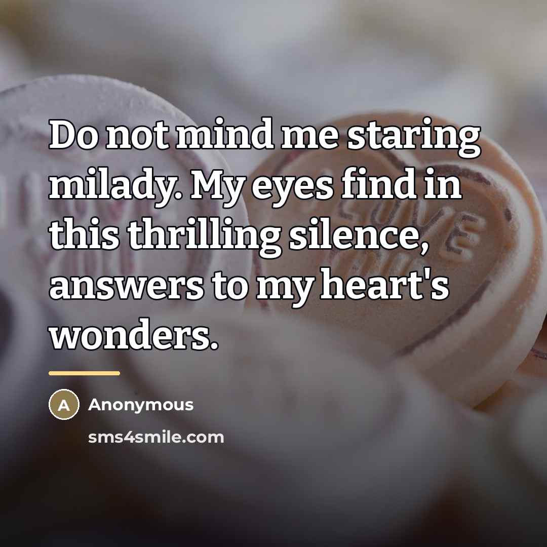 “Do not mind me staring milady. My eyes find in…” quote by Anonymous