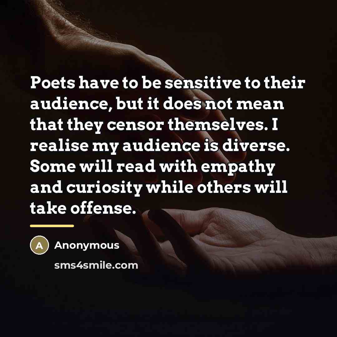 “Poets have to be sensitive to their audience, but it…” quote by Anonymous