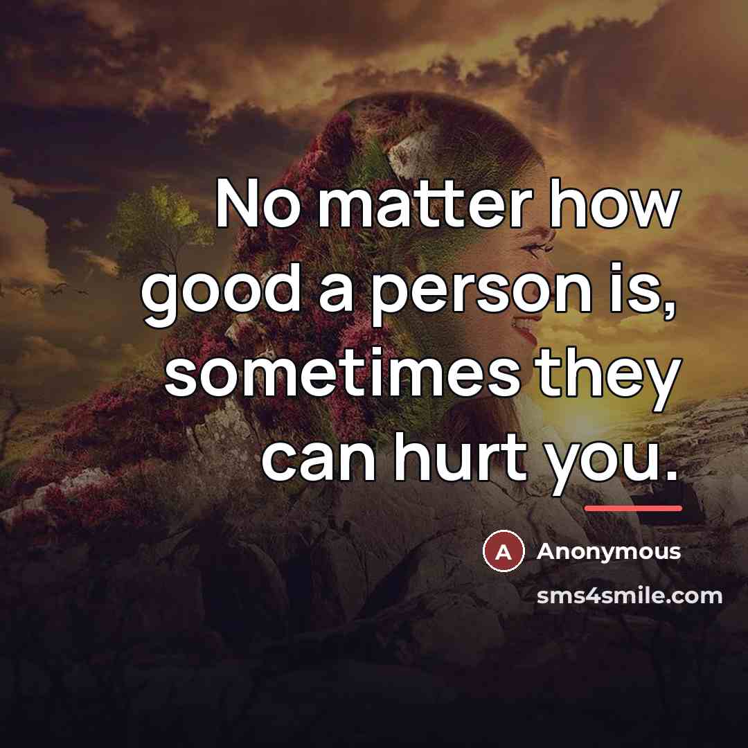 “No matter how good a person is, sometimes they can…” quote by Anonymous