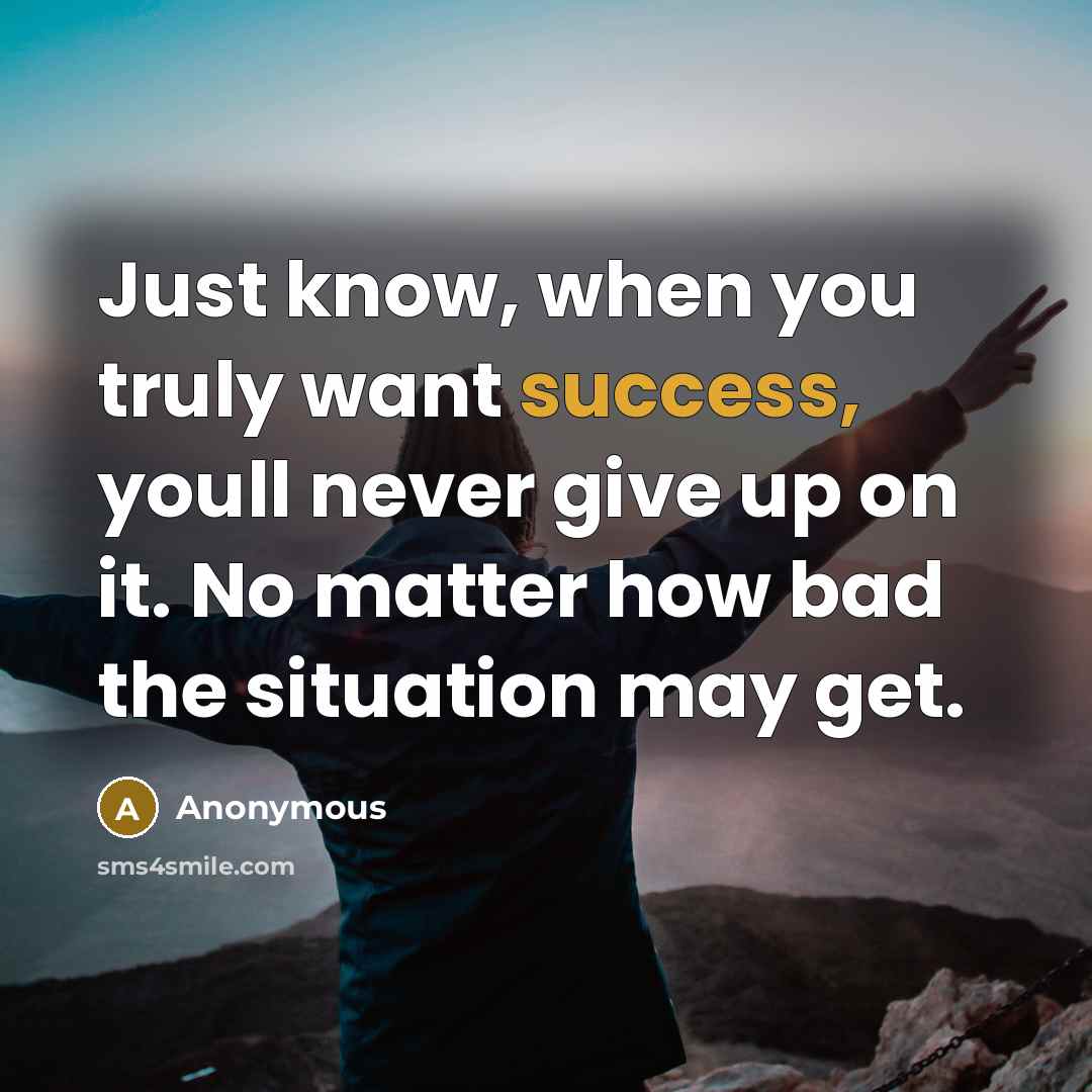 “Just know, when you truly want success, youll never give…” quote by Anonymous