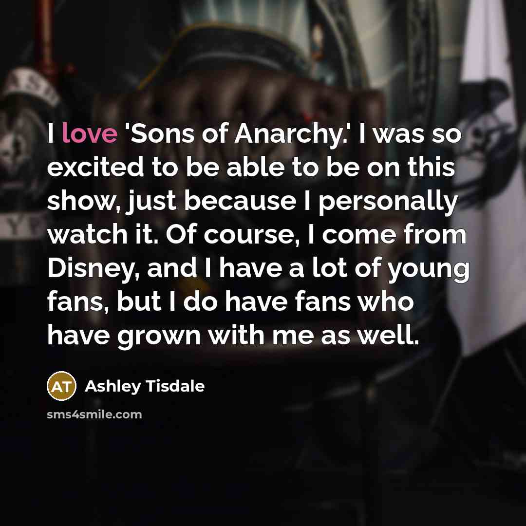 “I love 'Sons of Anarchy.' I was so excited to…” quote by Ashley Tisdale