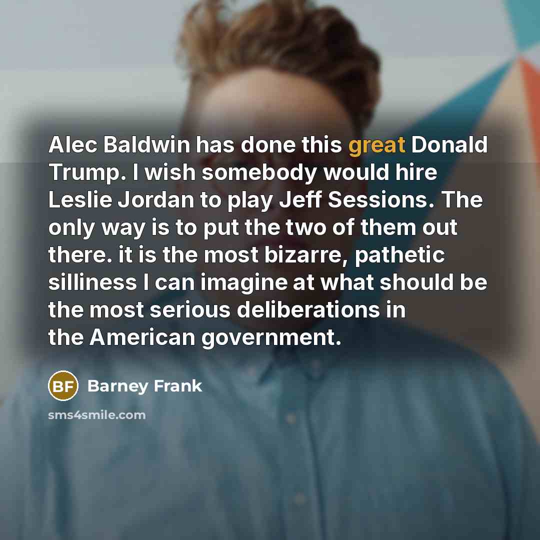 “Alec Baldwin has done this great Donald Trump. I wish…” quote by Barney Frank