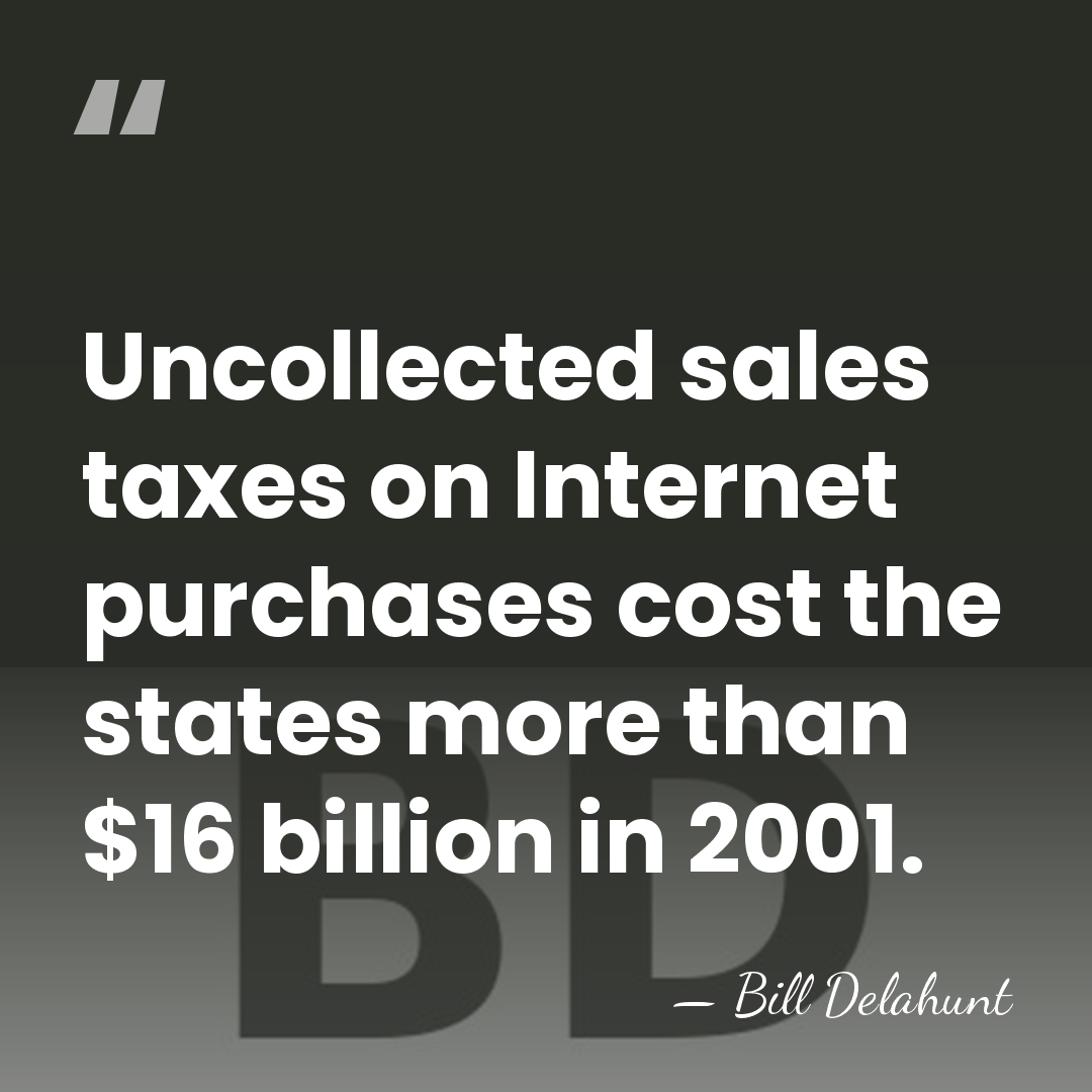 Uncollected sales taxes on Internet purchases cost the states more than $16&hellip; - Bill Delahunt