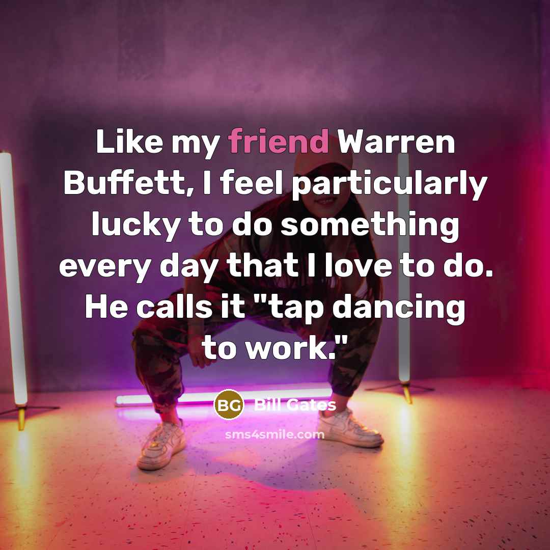 “Like my friend Warren Buffett, I feel particularly lucky to…” quote by Bill Gates