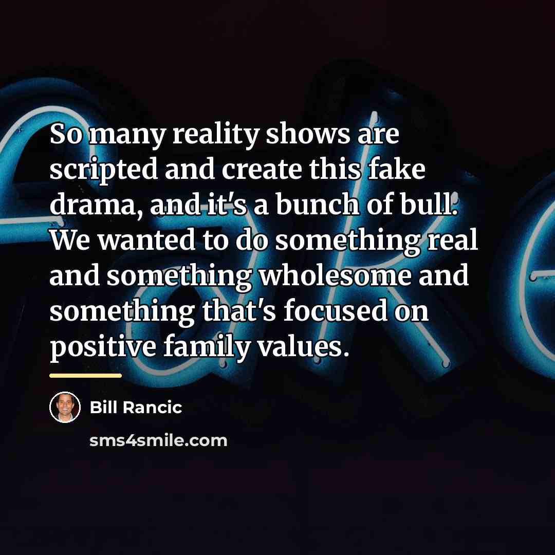 “So many reality shows are scripted and create this fake…” quote by Bill Rancic