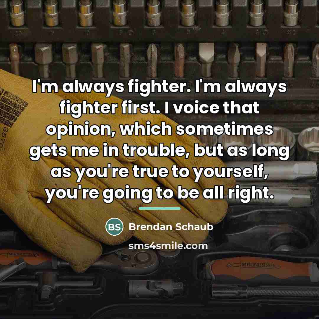“I'm always fighter. I'm always fighter first. I voice that…” quote by Brendan Schaub