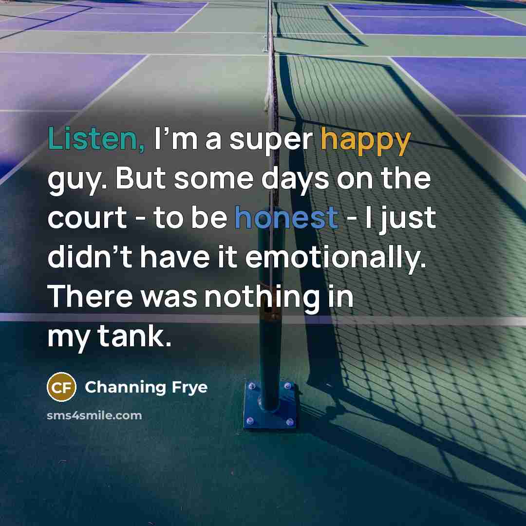 “Listen, I'm a super happy guy. But some days on…” quote by Channing Frye