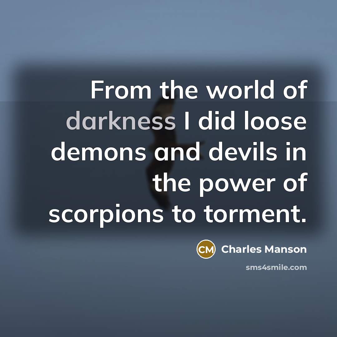 “From the world of darkness I did loose demons and…” quote by Charles Manson