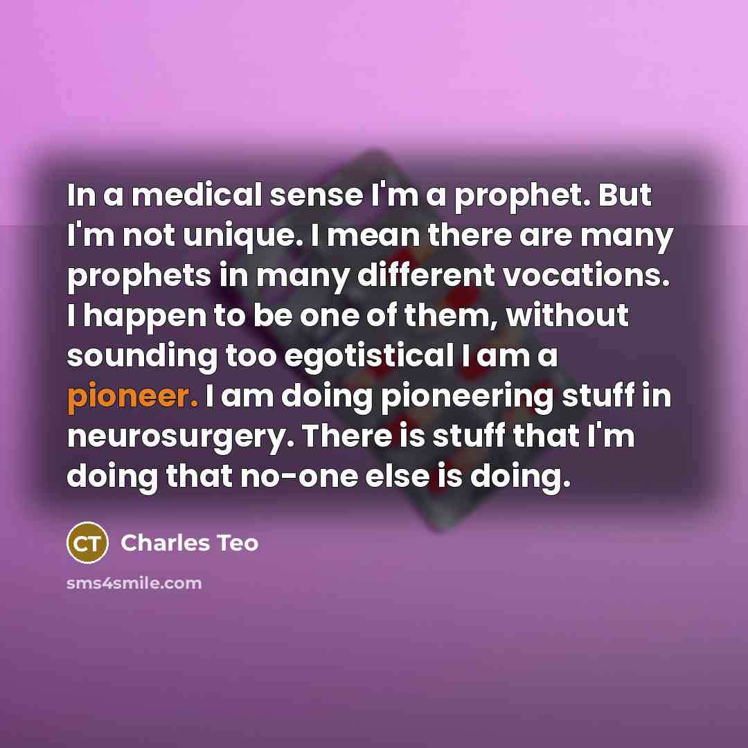 “In a medical sense I'm a prophet. But I'm not…” quote by Charles Teo