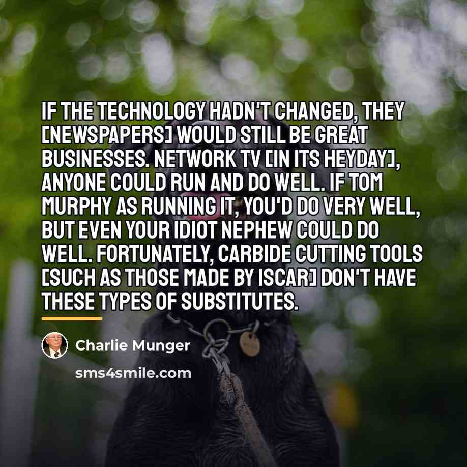 “If the technology hadn't changed, they [newspapers] would still be…” quote by Charlie Munger