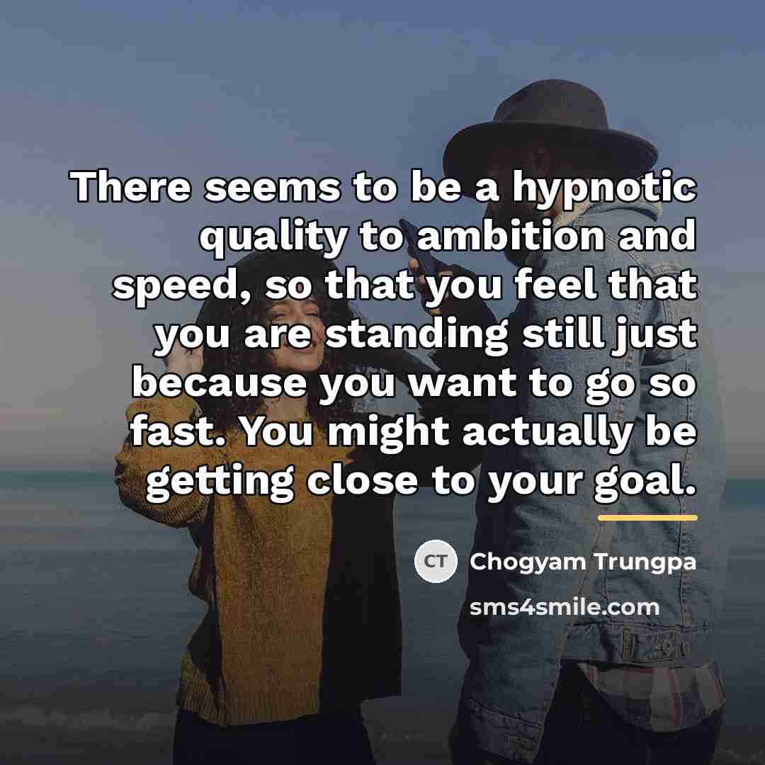 “There seems to be a hypnotic quality to ambition and…” quote by Chogyam Trungpa