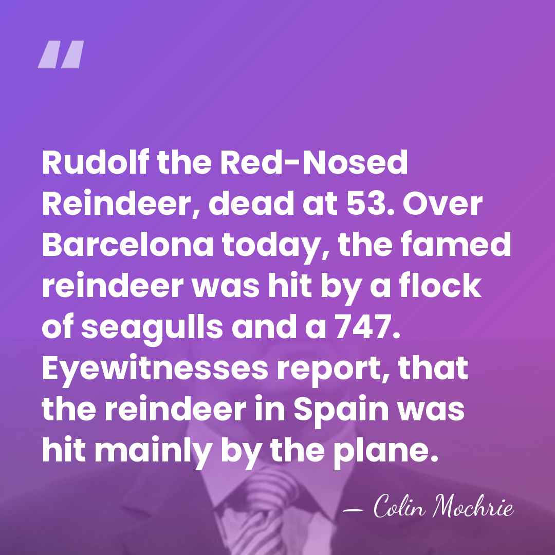 Rudolf the Red-Nosed Reindeer, dead at 53. Over Barcelona today, the famed&hellip; - Colin Mochrie