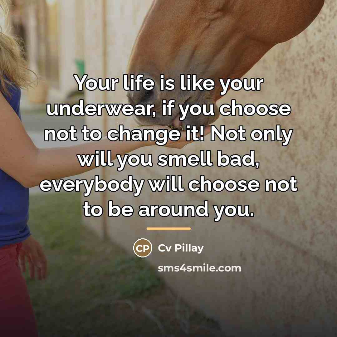 “Your life is like your underwear, if you choose not…” quote by Cv Pillay