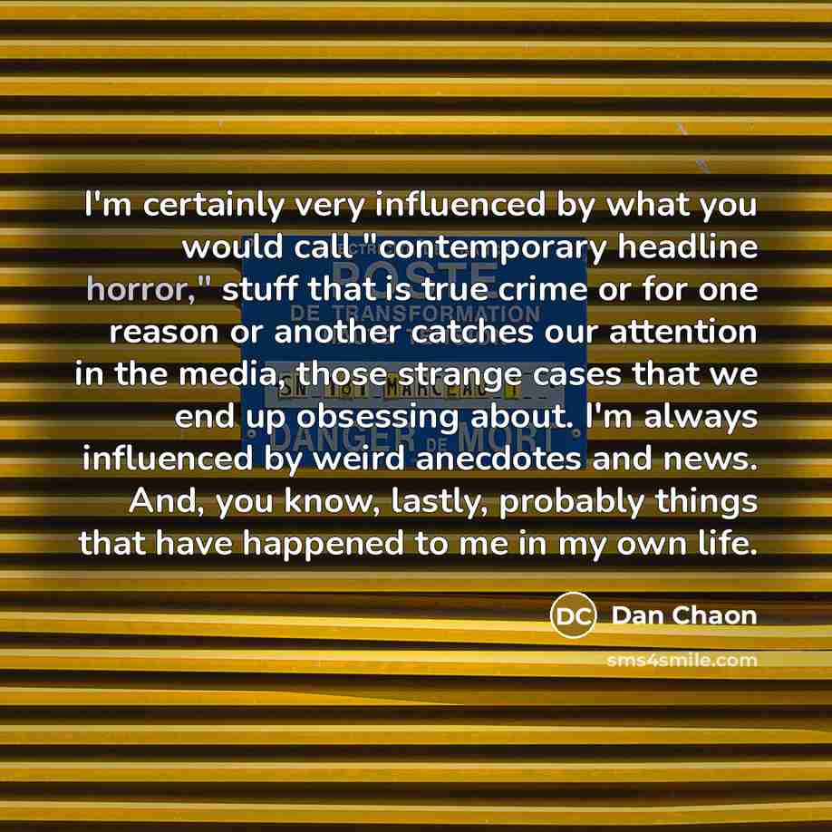 “I'm certainly very influenced by what you would call "contemporary…” quote by Dan Chaon