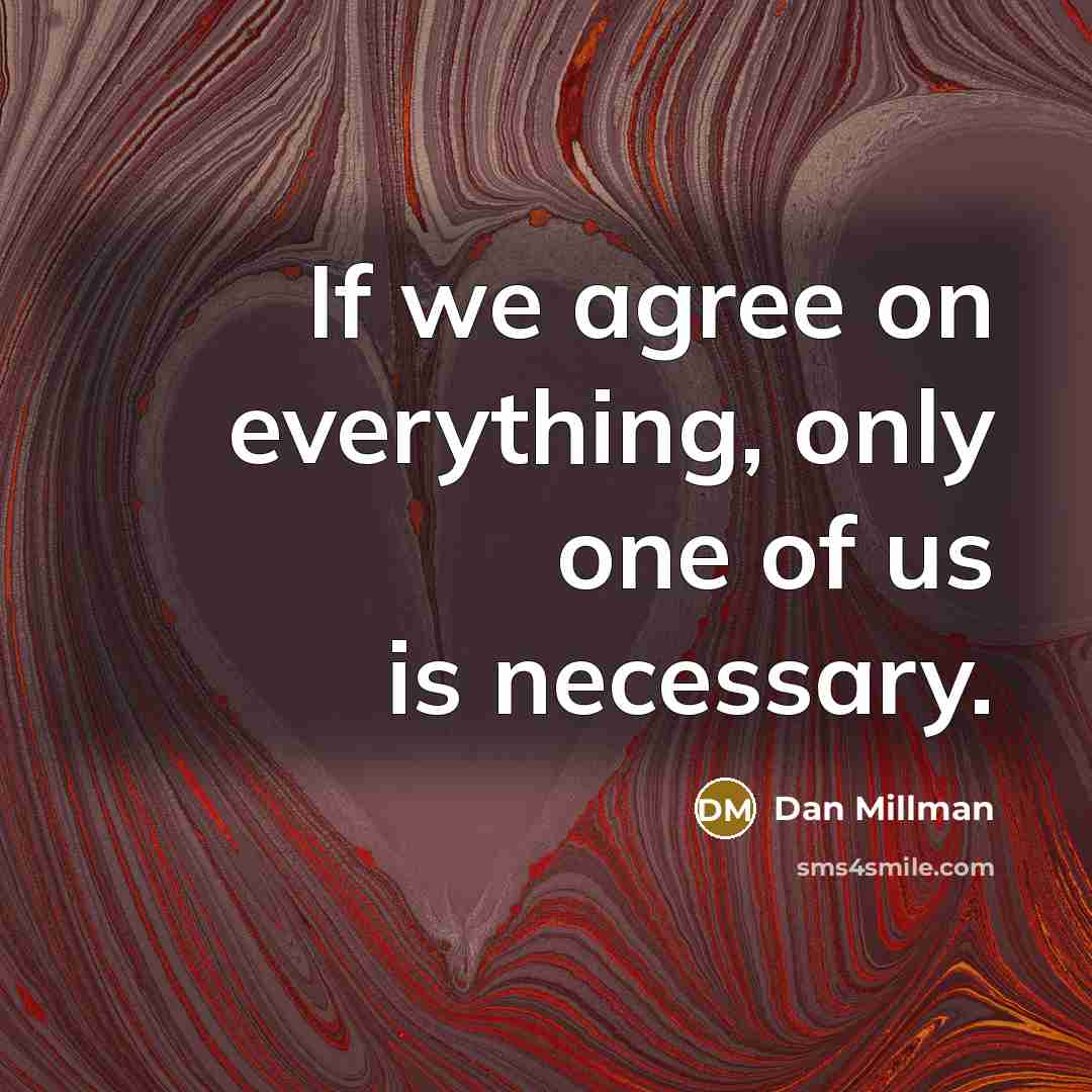 “If we agree on everything, only one of us is…” quote by Dan Millman