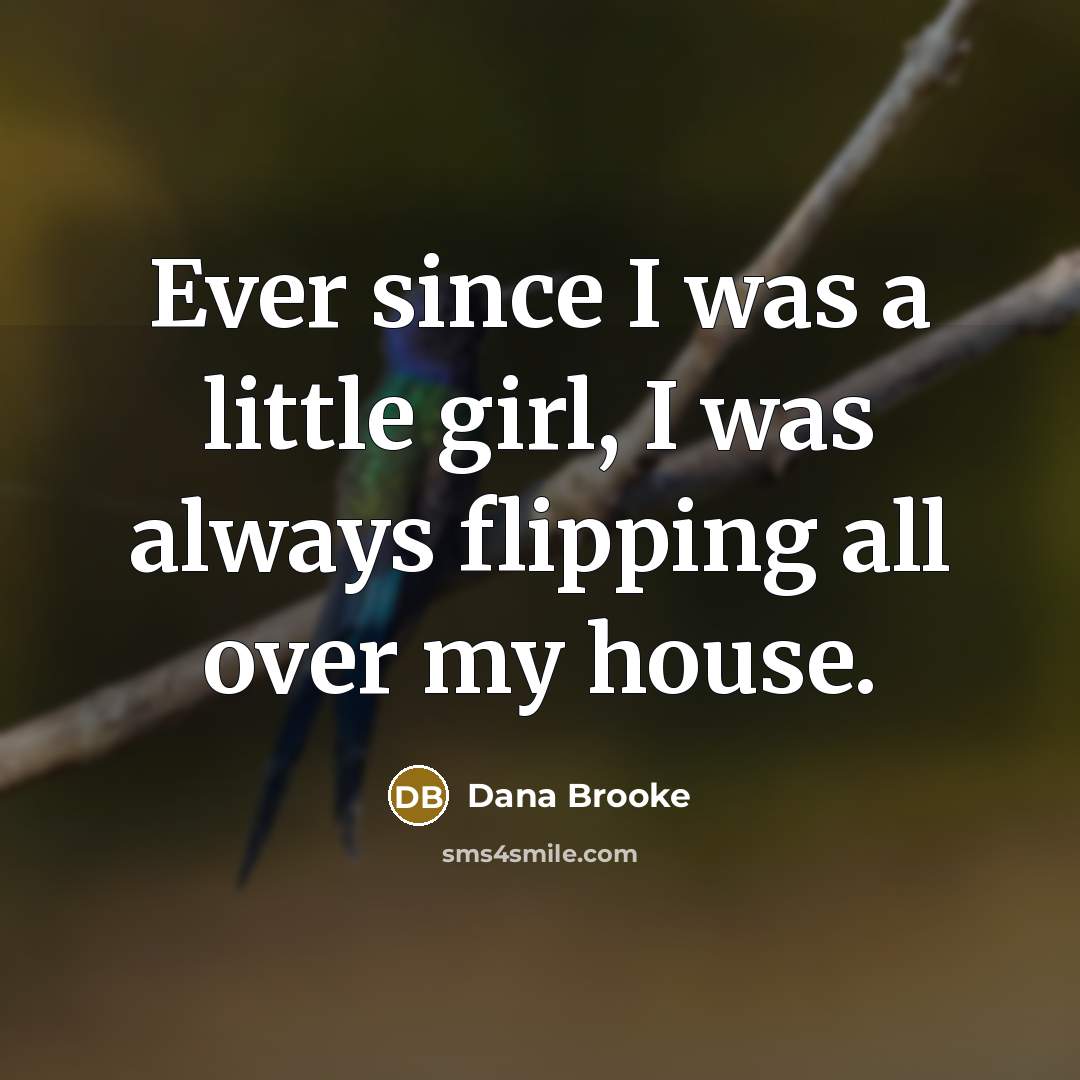 “Ever since I was a little girl, I was always…” quote by Dana Brooke