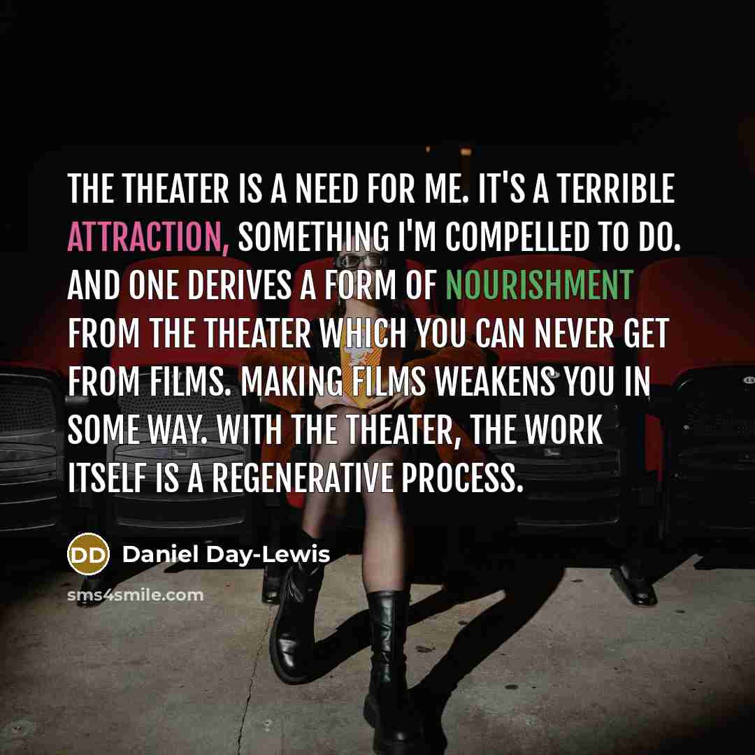 “The theater is a need for me. It's a terrible…” quote by Daniel Day-Lewis