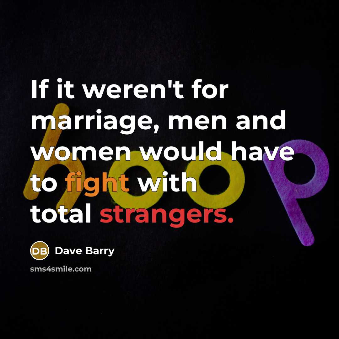 “If it weren't for marriage, men and women would have…” quote by Dave Barry