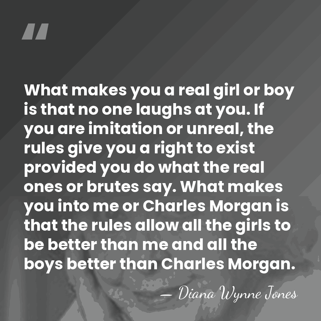 What makes you a real girl or boy is that no one&hellip; - Diana Wynne Jones