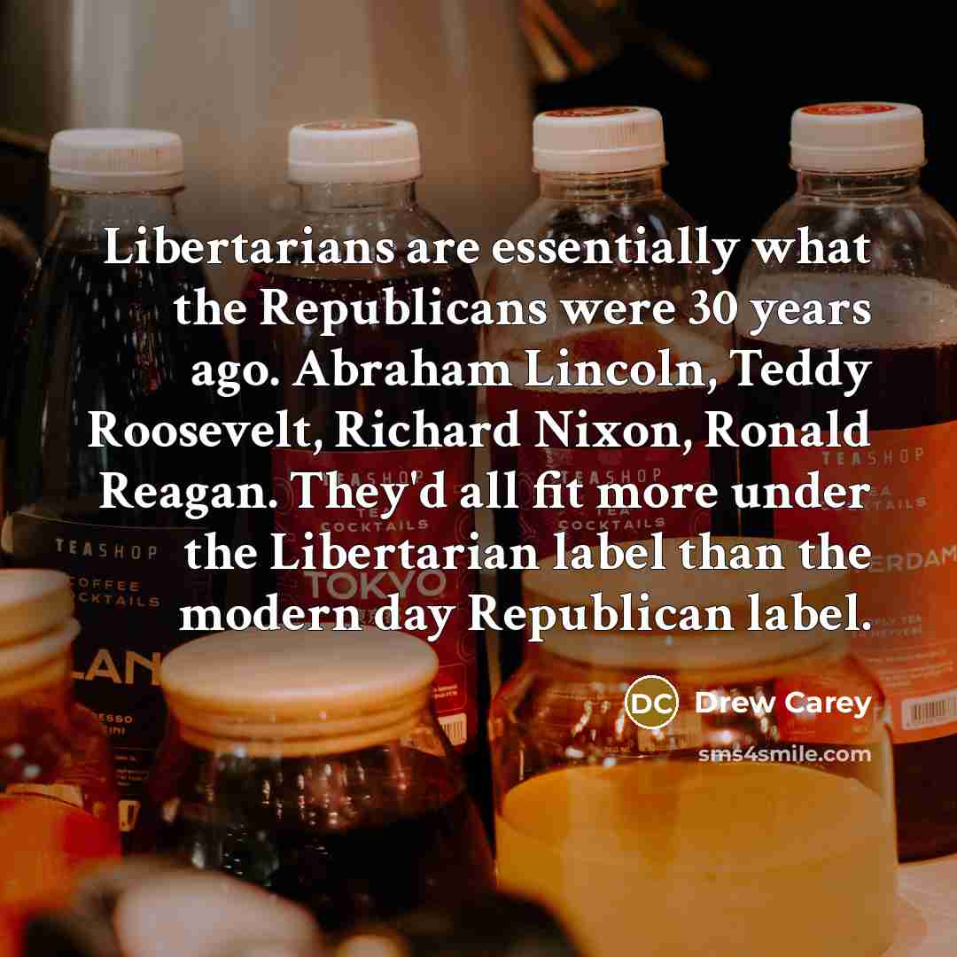 “Libertarians are essentially what the Republicans were 30 years ago.…” quote by Drew Carey