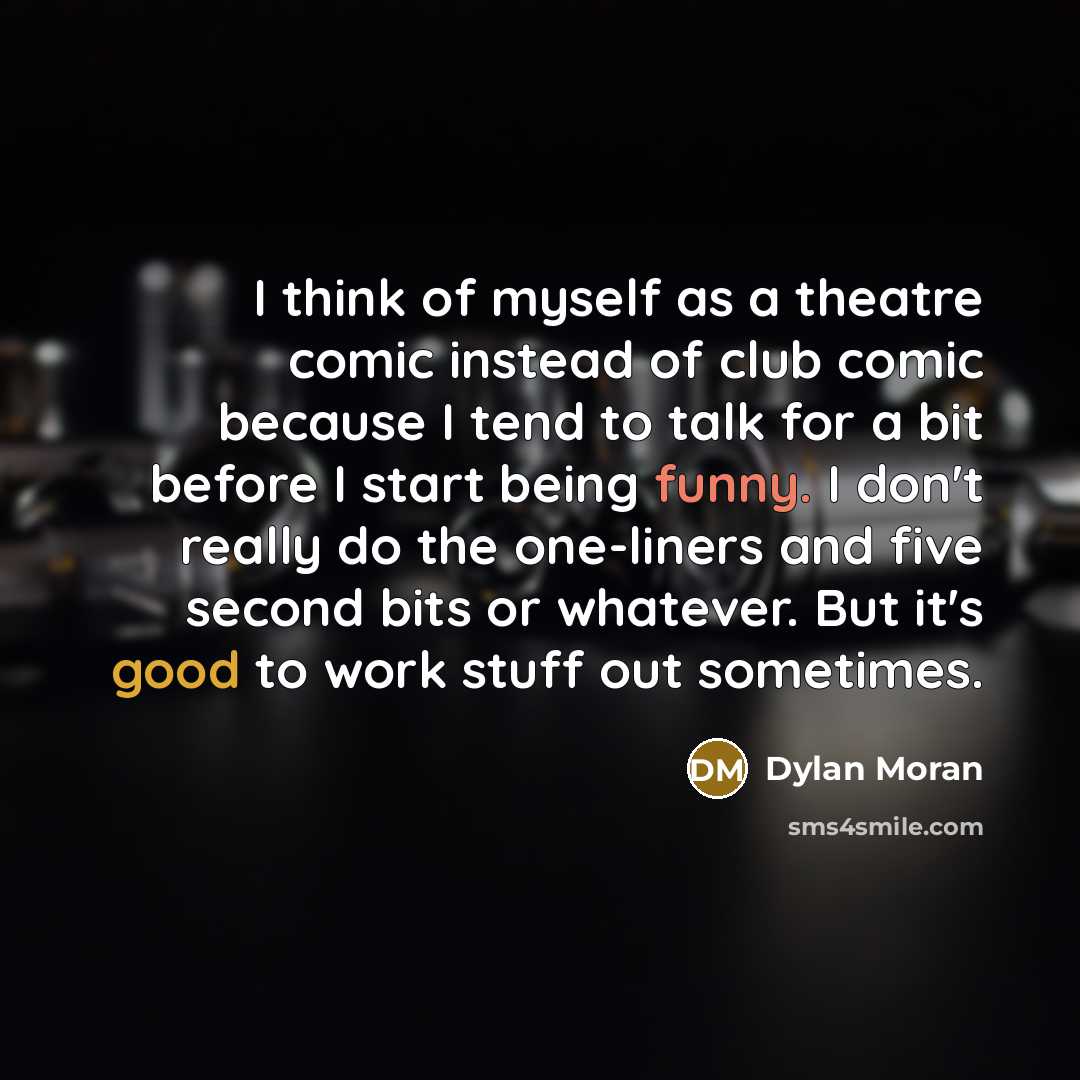 “I think of myself as a theatre comic instead of…” quote by Dylan Moran