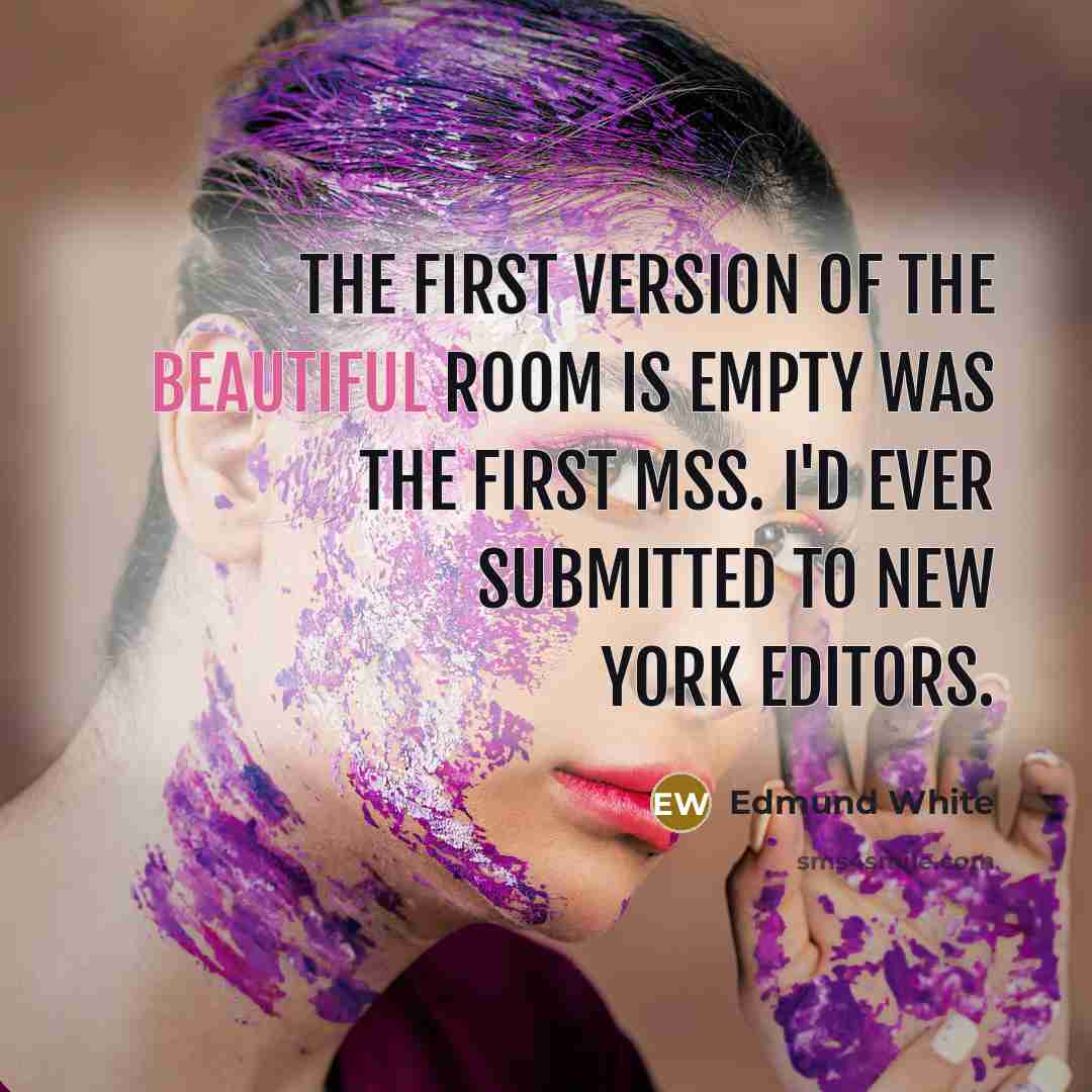 “The first version of The Beautiful Room Is Empty was…” quote by Edmund White