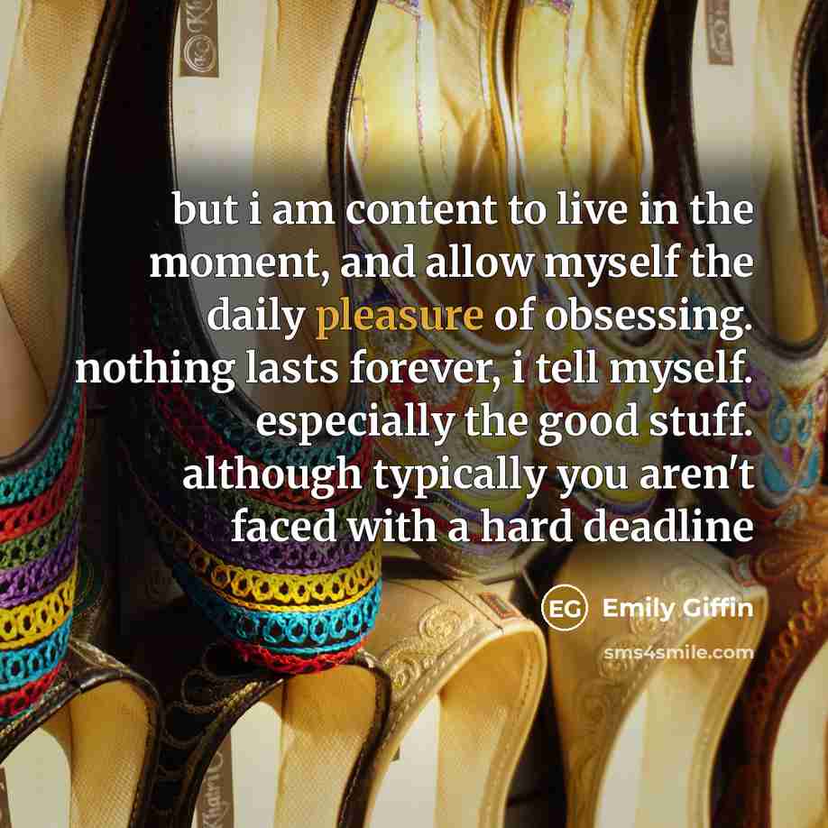 “but i am content to live in the moment, and…” quote by Emily Giffin