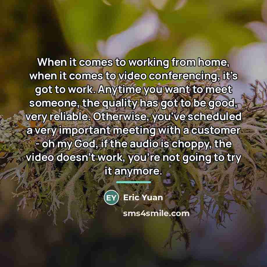 “When it comes to working from home, when it comes…” quote by Eric Yuan