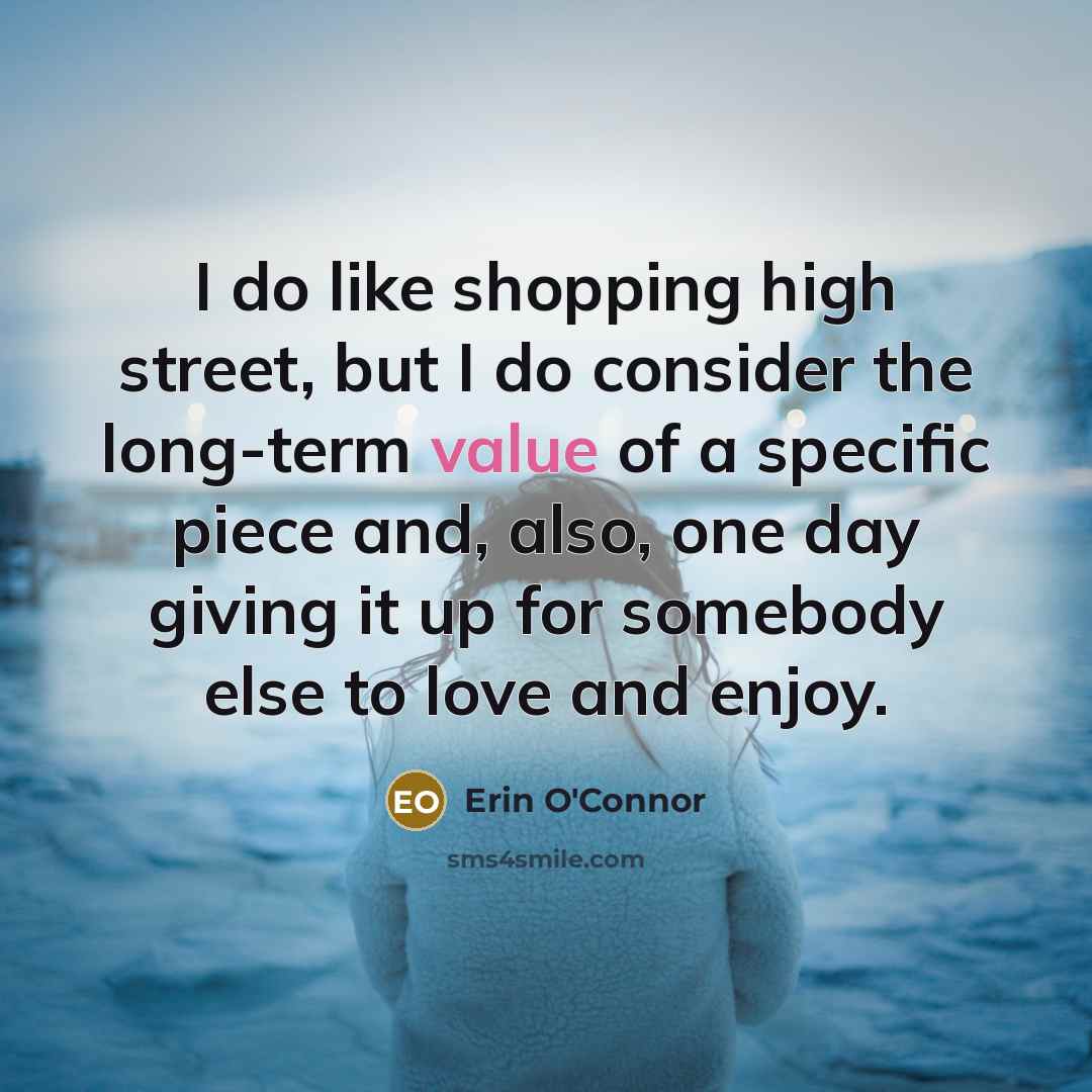 “I do like shopping high street, but I do consider…” quote by Erin O'Connor