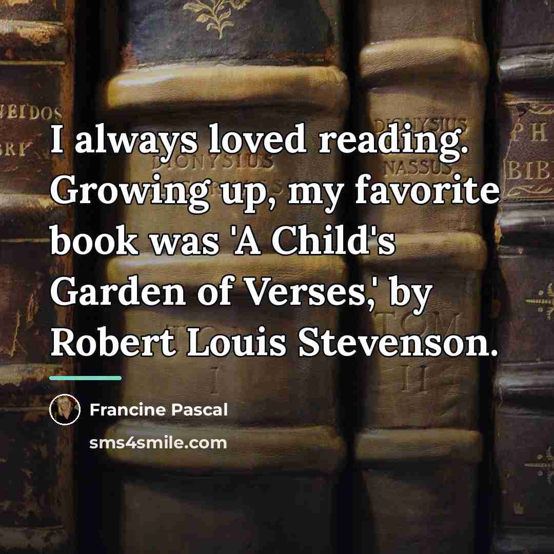 “I always loved reading. Growing up, my favorite book was…” quote by Francine Pascal