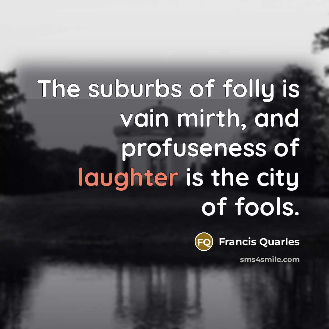 “The suburbs of folly is vain mirth, and profuseness of…” quote by Francis Quarles