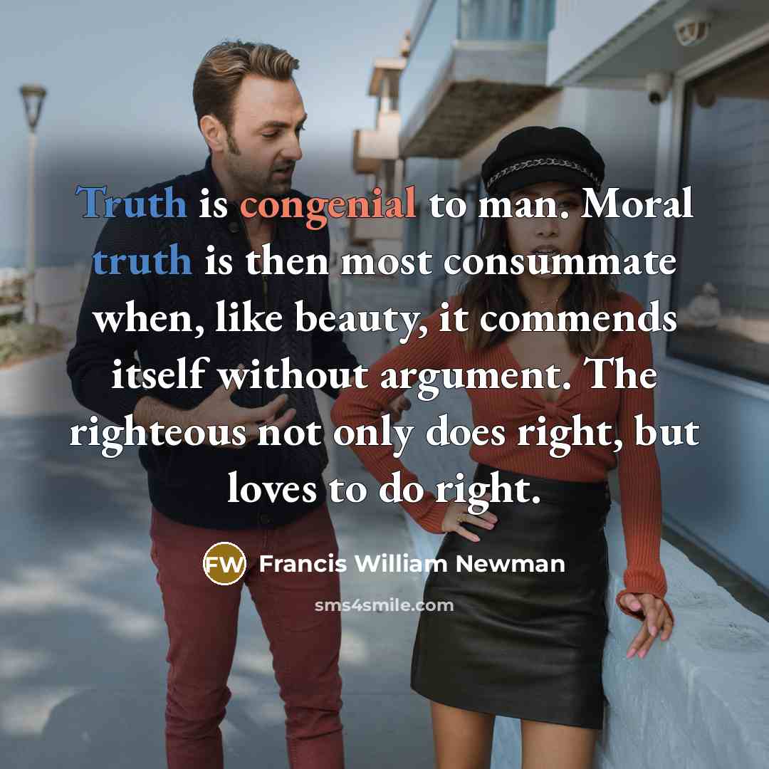 “Truth is congenial to man. Moral truth is then most…” quote by Francis William Newman