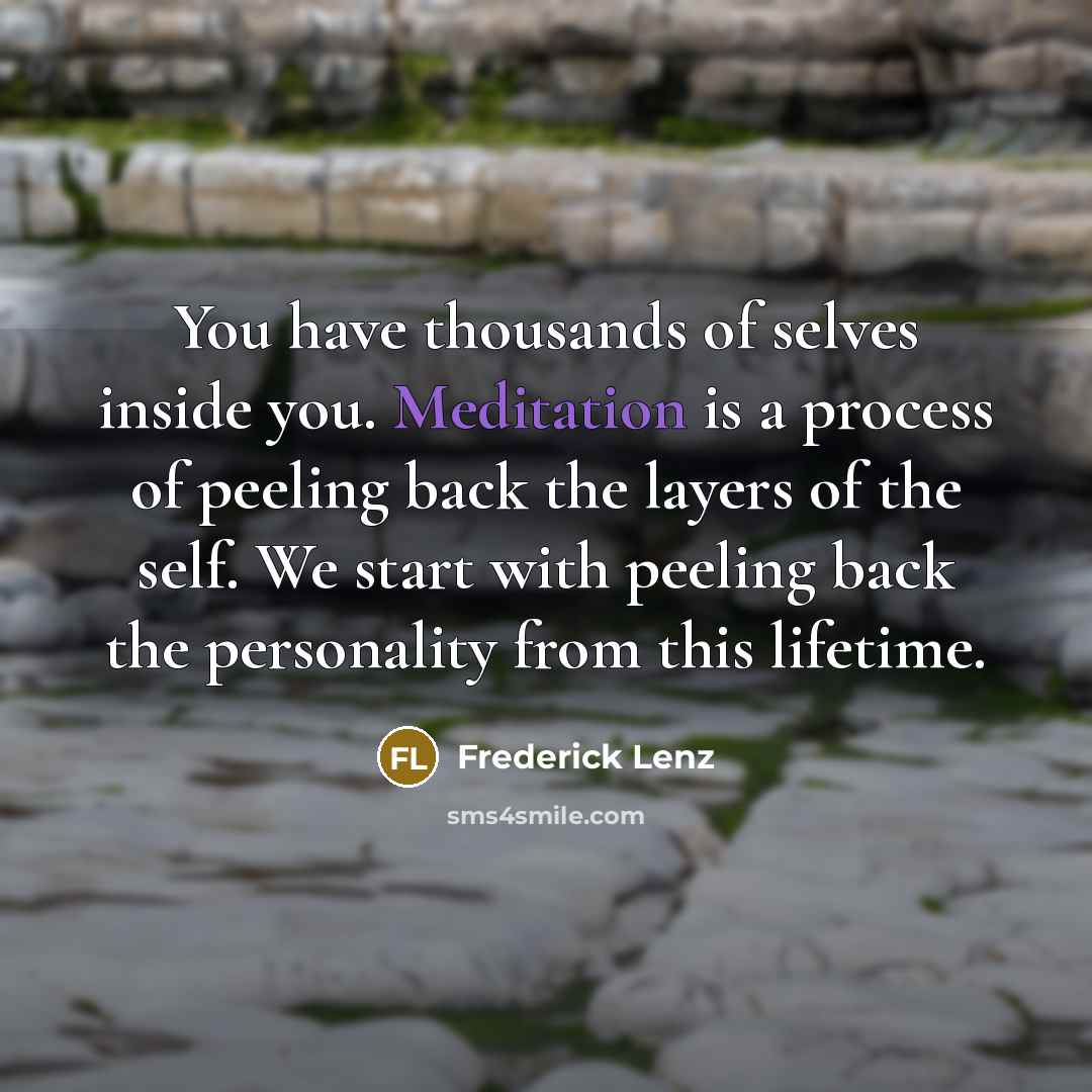 “You have thousands of selves inside you. Meditation is a…” quote by Frederick Lenz